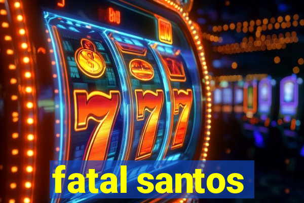 fatal santos